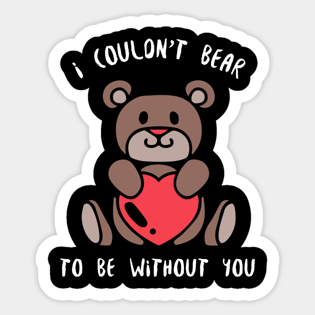 I Couldn't Bear Without You Sticker by Load Art